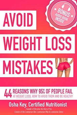 Full Download Avoid Weight Loss Mistakes: 44 Reasons Why 95% of People Fail at Weight Loss, How to Avoid Them and Be Healthy - Osha Key file in PDF