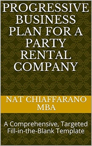Download Progressive Business Plan for a Party Rental Company: A Comprehensive, Targeted Fill-in-the-Blank Template - Nat Chiaffarano file in PDF
