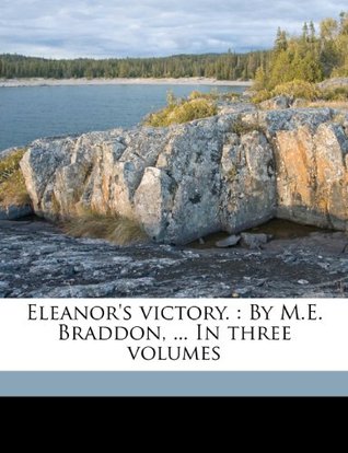 Read Online Eleanor's victory.: By M.E. Braddon,  In three volumes Volume 1 - Maxwell file in PDF