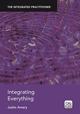 Read Online The Integrated Practitioner: Integrating Everything (Book 4) - Justin Amery | ePub