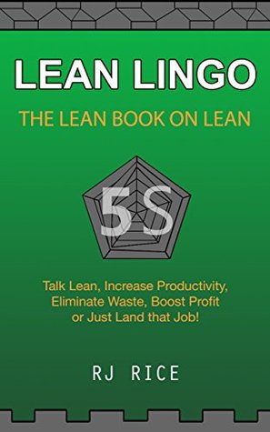 Read Online LEAN LINGO: THE LEAN BOOK ON LEAN Talk Lean, Increase Productivity, Eliminate Waste, Boost Profit or Just Land That Job! - R.J. Rice file in ePub