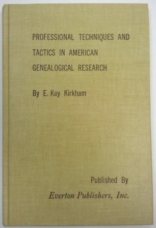 Read Professional Techniques and Tactics in American Genealogical Research - E. Kay Kirkham file in ePub