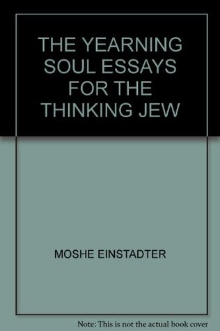 Full Download The Yearning Soul Essays for the Thinking Jew - Moshe Einstadter file in ePub