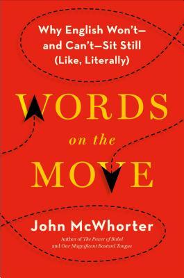 Read Online Words on the Move: Why English Won't - and Can't - Sit Still (Like, Literally) - John McWhorter | PDF