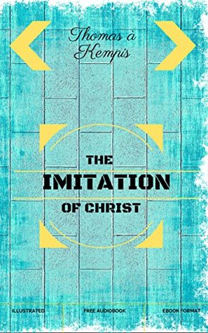Full Download The Imitation of Christ: By Thomas à Kempis & Illustrated - Thomas à Kempis file in ePub