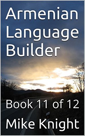 Full Download Armenian Language Builder: Book 11 of 12 (Essential Words Series 4) - Mike Knight | ePub