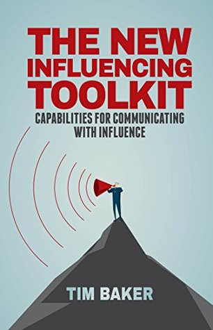 Full Download The New Influencing Toolkit: Capabilities for Communicating with Influence - Tim Baker | ePub