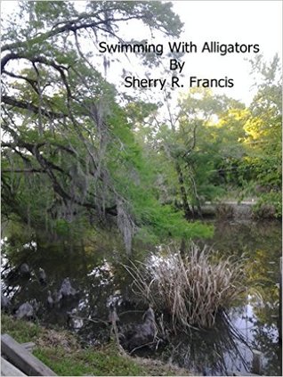 Read Online Swimming With Alligators: Life (Part I Book 1) - Sherry Francis | ePub