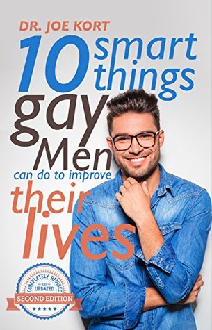 Read Online 10 Smart Things Gay Men Can Do To Improve Their Lives - Joe Kort | PDF