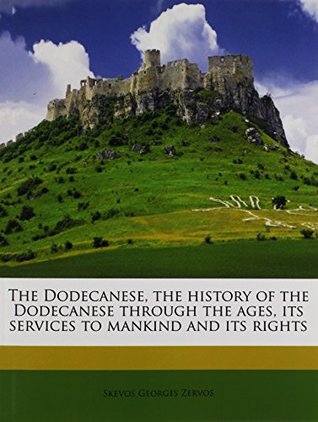 Download The Dodecanese, the History of the Dodecanese Through the Ages, Its Services to Mankind and Its Rights - Skevos Georges Zervos | ePub