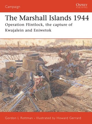 Read Online The Marshall Islands 1944: Operation Flintlock, the Capture of Kwajalein and Eniwetok (Campaign) - Gordon L. Rottman file in PDF
