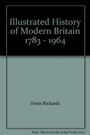 Download Illustrated History of Modern Britain 1783 - 1964 - Denis Richards file in PDF