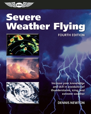 Read Online Severe Weather Flying: Increase your knowledge and skill to avoid thunderstorms, icing and extreme weather - Dennis Newton file in ePub