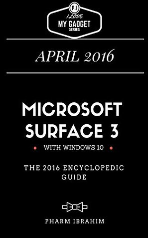 Read Microsoft Surface 3: The 2016 Encyclopedic Guide (I Love My Gadget Series) - Pharm Ibrahim | ePub