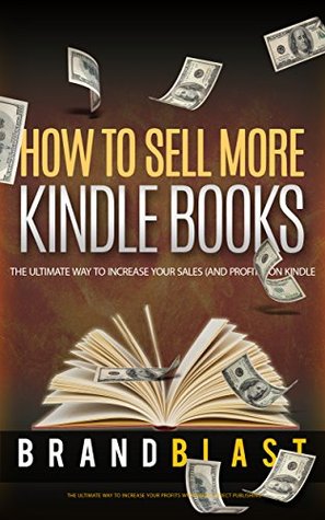 Download How to Sell More Kindle Books: The ULTIMATE Guide to Increasing Your Sales on Kindle - Brand Blast | ePub