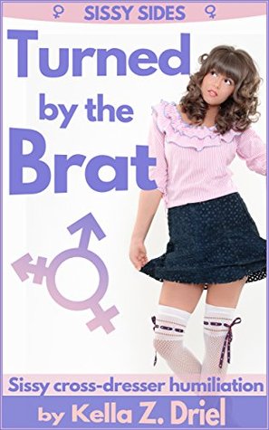 Download Turned by the Brat: Sissy cross-dresser humiliation - Kella Z. Driel file in PDF