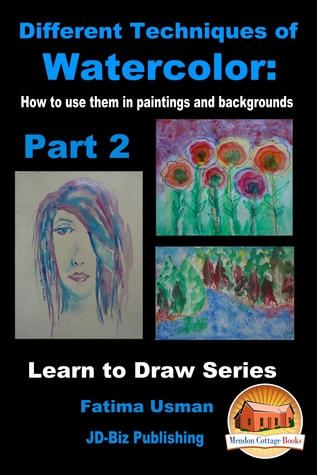 Read Different Techniques of Watercolor: How to use them in paintings and backgrounds Part 2 - Fatima Usman file in ePub