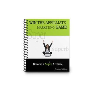 Download Win the Affiliate Marketing Game: Become a Super Affiliate - Prudence Williams | PDF