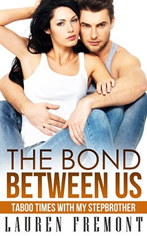 Read The Bond Between Us: Taboo Time with My Stepbrother - Lauren Fremont | ePub