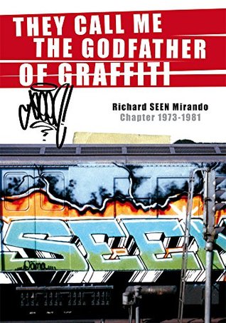 Download THEY CALL ME THE GODFATHER OF GRAFFITI, ARCHIVES 1973-1981 BY SEEN - Richard SEEN Mirando | PDF