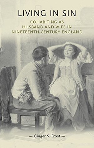 Full Download Living in Sin: Cohabiting as husband and wife in nineteenth-century England (Gender in History MUP) - Ginger S. Frost file in ePub