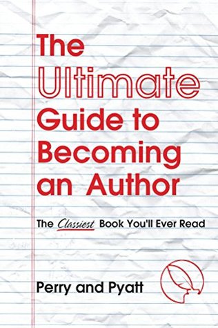 Download The Ultimate Guide to Becoming an Author: The Classiest Book You'll Ever Read - Perry Pyatt file in PDF