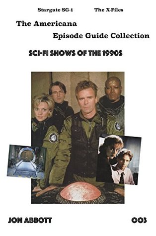 Full Download Sci-Fi Shows of the 1990s: Stargate SG-1 and The X-Files (The Americana Episode Guide Collection Book 3) - Americana: | ePub