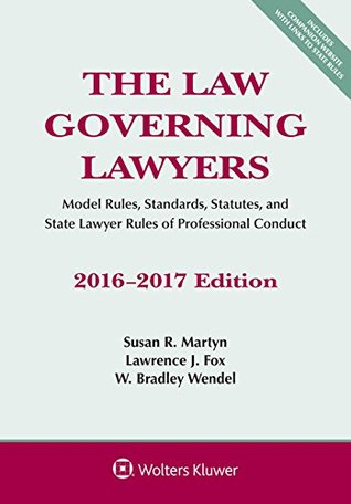 Read The Law Governing Lawyers: Model Rules, Standards, Statutes, and State Lawyer Rules of Professional Conduct 2016-2017 Edition - Susan R Martyn file in PDF