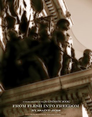 Read From Flesh Into Freedom: The War Between Worlds---From soldier to Soldier - Ssaint-Jems | ePub