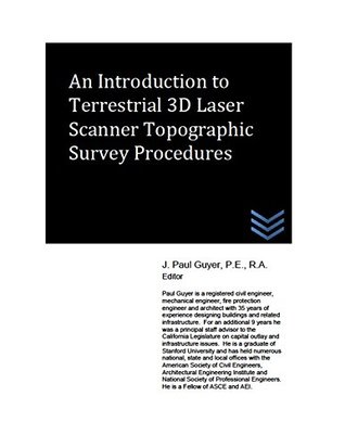 Read Online An Introduction to Terrestrial 3D Laser Scanner Topographic Survey Procedures - J. Paul Guyer | PDF