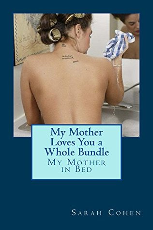 Download My Mother Loves You a Whole Bundle: My Mother in Bed - Sarah Cohen | PDF