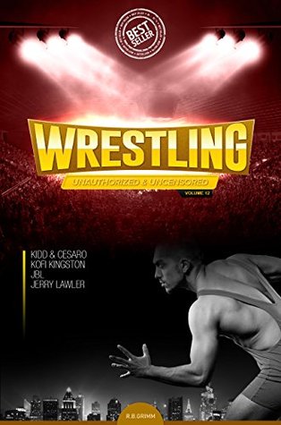 Download Wrestling: Unauthorized & Uncensored Biographies Vol.12: (JBL,JERRY LAWLER,KIDD & CESARO,KOFI KINGSTON) - Joe Riley | PDF