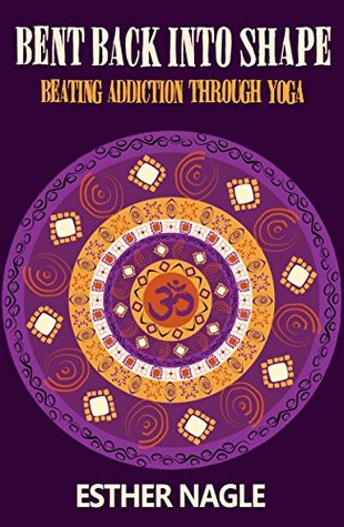 Download Bent Back Into Shape: Beating Addiction Through Yoga - Esther Nagle file in PDF