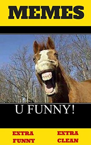 Read Online Memes: U Funny-Hilarious, Funny Memes(Extra Clean) (XL Memes, Memes for kids, Memes boy, Memes for teens, Minecraft Memes, Funny Jokes, memes and jokes) - Grandma loves Hip-Hop file in ePub