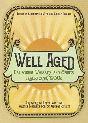 Read Online Well Aged: California Whiskey and Spirits Labels of the 1930s - Christopher Miya | ePub