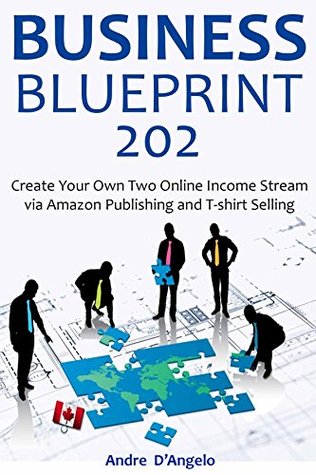 Download BUSINESS BLUEPRINT 202: Create Your Own Two Online Income Stream via Amazon Publishing and T-shirt Selling - Andre D'Angelo file in ePub