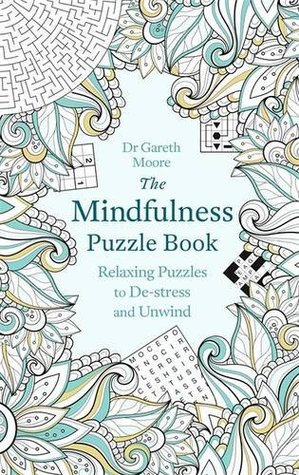 Full Download The Mindfulness Puzzle Book: Relaxing Puzzles to De-stress and Unwind - Gareth Moore file in ePub