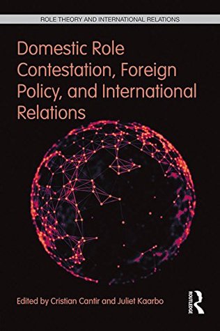 Full Download Domestic Role Contestation, Foreign Policy, and International Relations (Role Theory and International Relations) - Cristian Cantir file in ePub