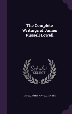Full Download The Complete Writings of James Russell Lowell - James Russell Lowell file in ePub