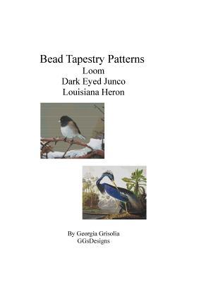 Read Online Bead Tapestry Patterns Loom Dark Eyed Junco Louisiana Heron - Georgia Grisolia | ePub