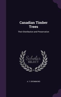 Download Canadian Timber Trees: Their Distribution and Preservation - Andrew Thomas Drummond | ePub