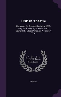 Download British Theatre: Oroonoko, by Thomas Southern. 1791. Lady Jane Gray, by N. Rowe. 1791. Edward the Black Prince, by W. Shirley. 1791 - John Bell | ePub