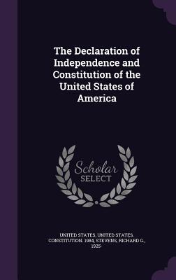 Read Online The Declaration of Independence and Constitution of the United States of America - Richard G. Stevens file in PDF