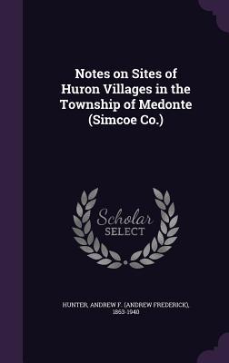 Download Notes on Sites of Huron Villages in the Township of Medonte (Simcoe Co.) - Andrew Frederick Hunter file in ePub