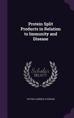Download Protein Split Products in Relation to Immunity and Disease - Victor Clarence Vaughan | PDF