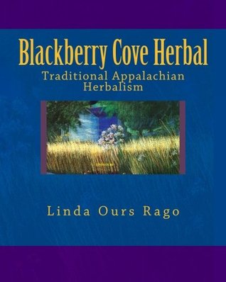 Download Blackberry Cove Herbal: Traditional Appalachian Herbalism (Full Color Version) - Linda Ours Rago | PDF