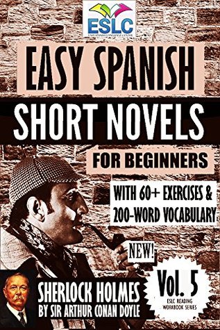 Read Sherlock Holmes: Easy Spanish Short Novels for Beginners With 60  Exercises & 200-Word Vocabulary (Learn Spanish) (ESLC Reading Workbook Series 5) - Álvaro Parra Pinto | PDF