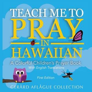 Download Teach Me to Pray in Hawaiian: A Colorful Children's Prayer Book - Mary Aflague file in PDF