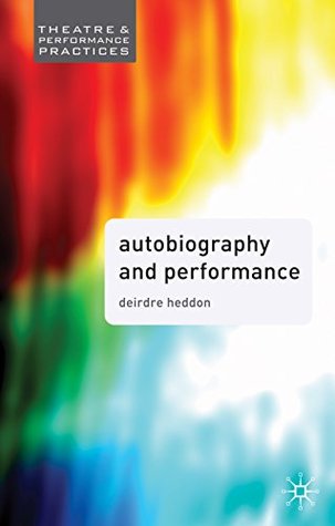 Download Autobiography and Performance: Performing Selves (Theatre and Performance Practices) - Deirdre Heddon | PDF