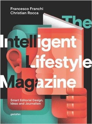 Read The Intelligent Lifestyle Magazine: Smart Editorial Design, Storytelling and Journalism - Francesco Franchi | PDF